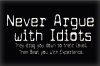 Never-Argue-with-Idiots_3020-l.jpg